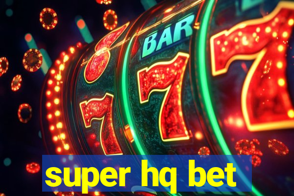 super hq bet